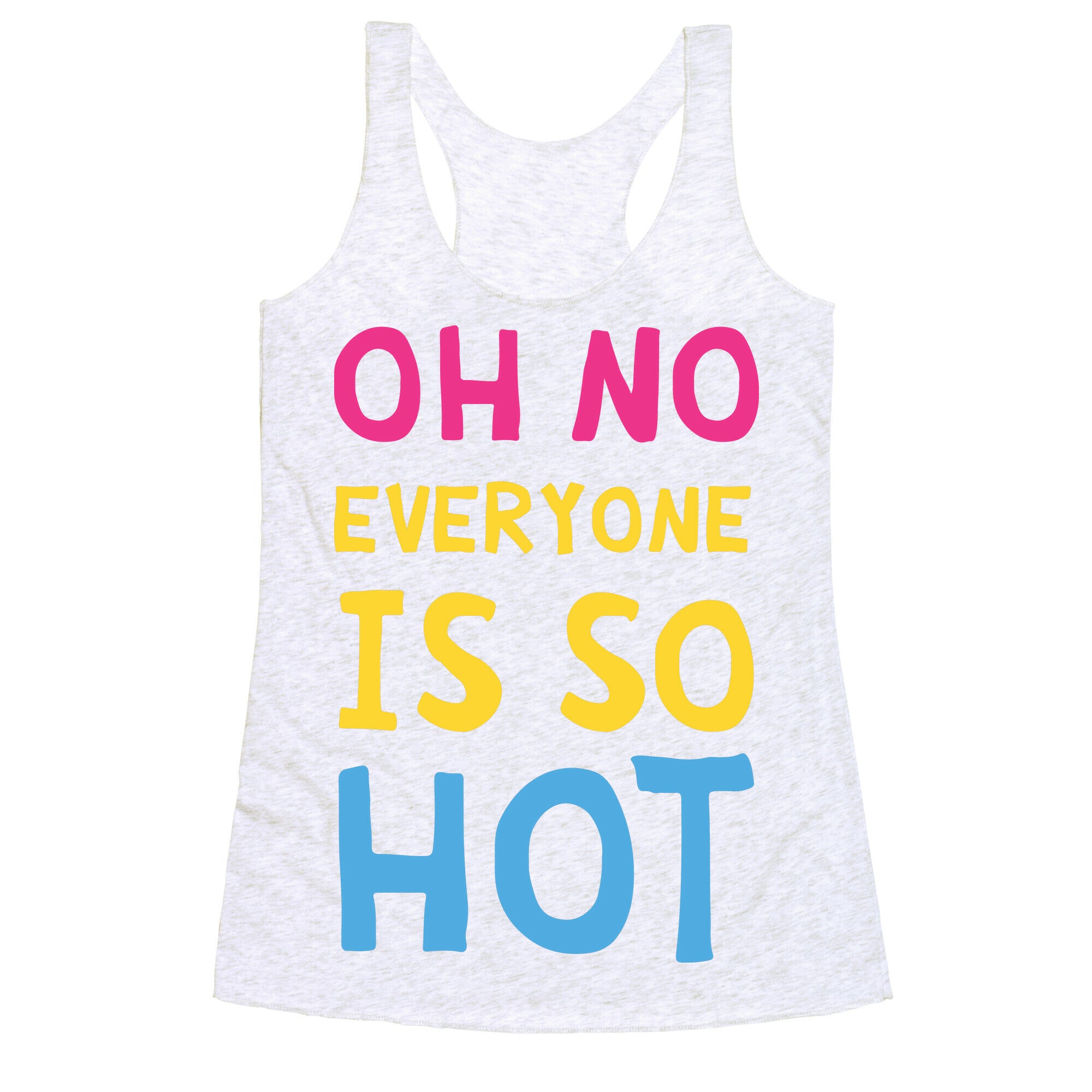 Oh No Everyone Is So Hot Pansexual Racerback Tank